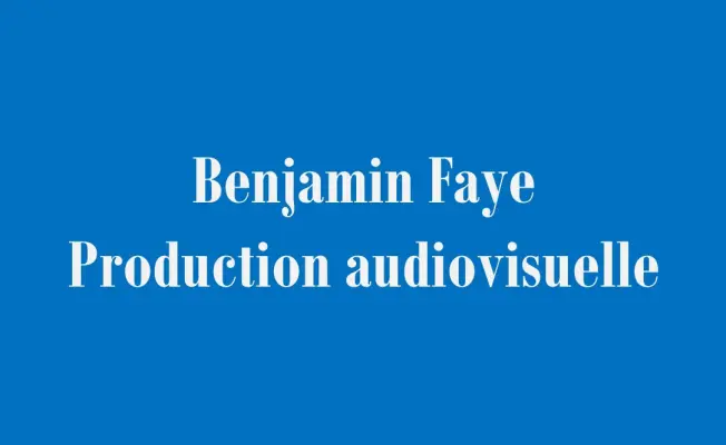Benjamin Fay Production audiovisuelle - Benjamin Fay Production audiovisuelle